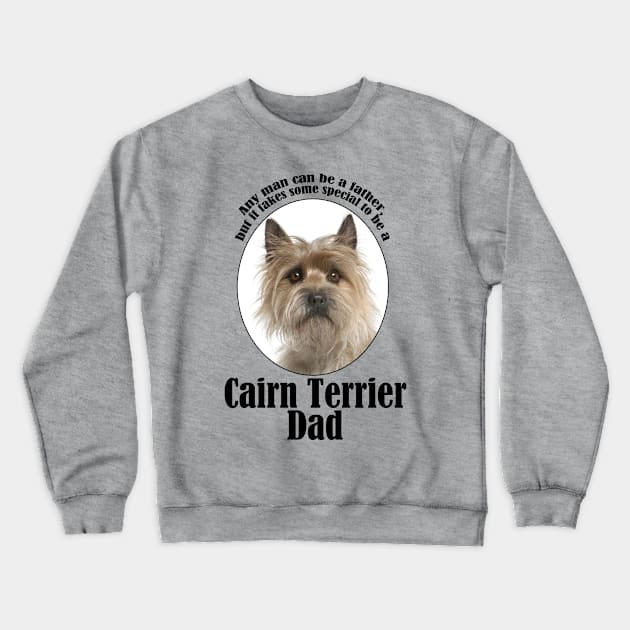 Cairn Terrier Dad Crewneck Sweatshirt by You Had Me At Woof